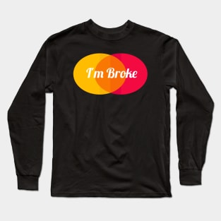 I'm Broke Long Sleeve T-Shirt